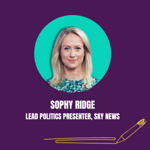 SOPHY RIDGE - Lead Politics Presenter, Sky News